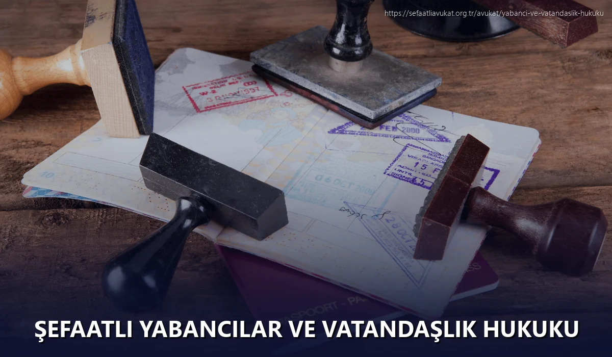 Şefaatli Yabancılar ve Vatandaşlık Hukuku